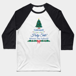 Hallelujah! Holy Shit! Wheres the Tylenol? Clark Griswold - Christmas Vacation Baseball T-Shirt